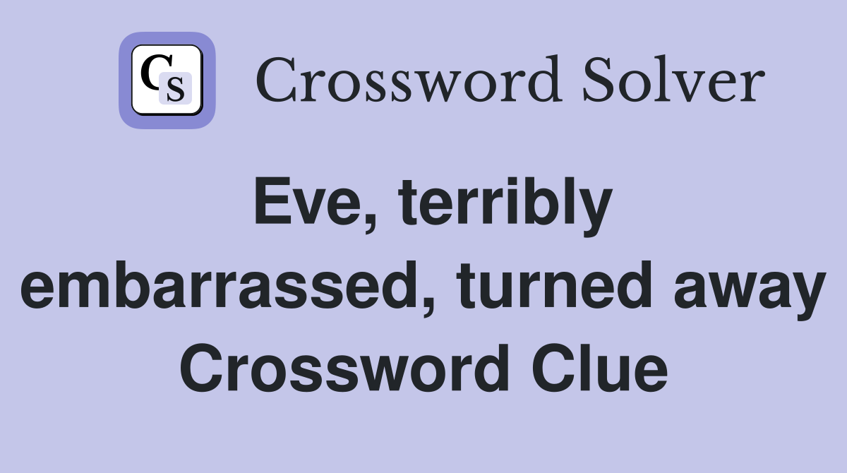 Eve, terribly embarrassed, turned away Crossword Clue