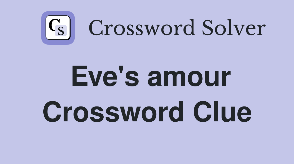 Eve's amour Crossword Clue
