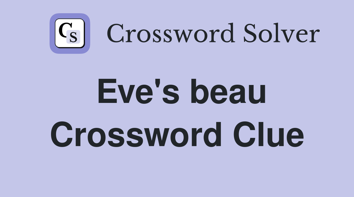 Eve's beau Crossword Clue