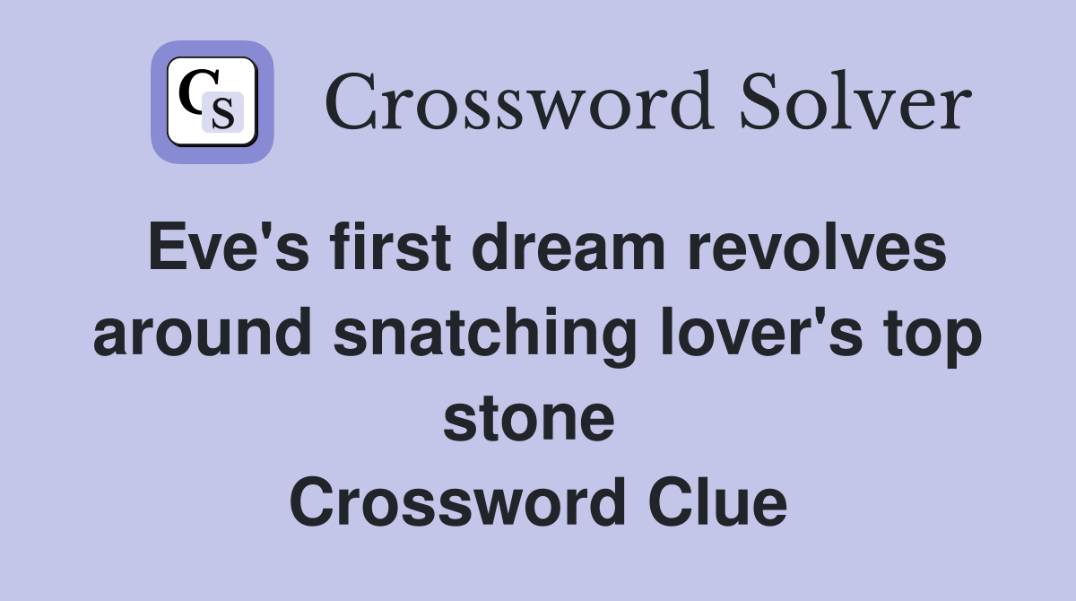 Eve's first dream revolves around snatching lover's top stone  Crossword Clue