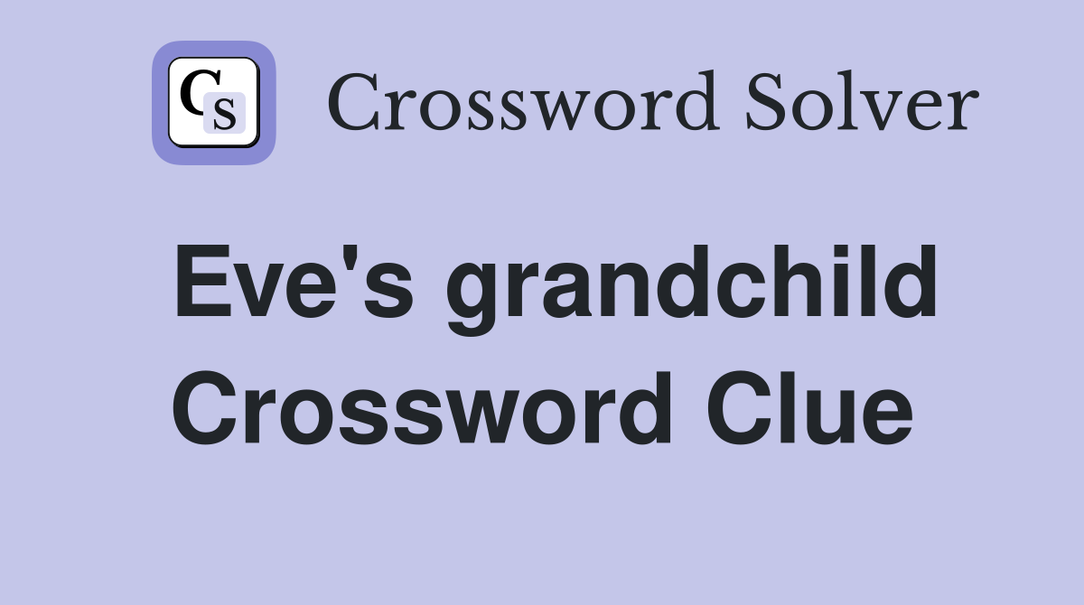 Eve's grandchild Crossword Clue