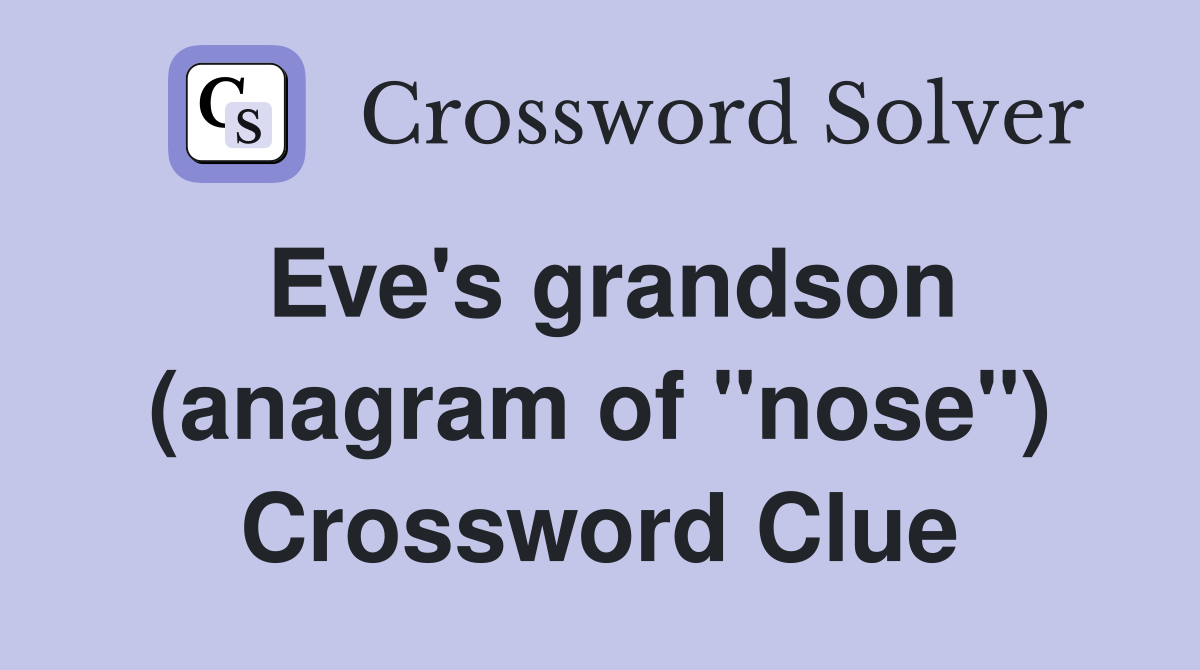 Eve's grandson (anagram of "nose") Crossword Clue