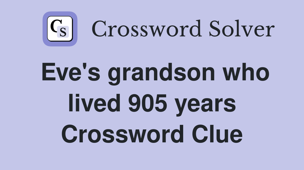 Eve's grandson who lived 905 years Crossword Clue