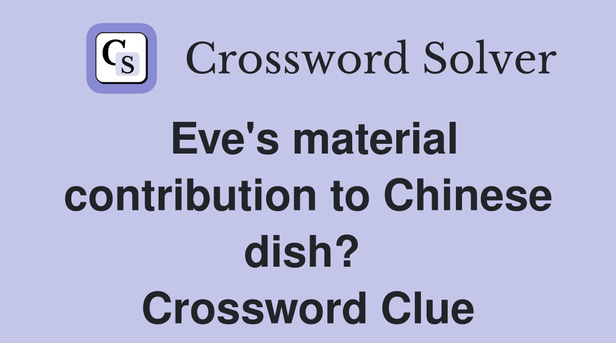 Eve's material contrib­ution to Chinese dish?  Crossword Clue