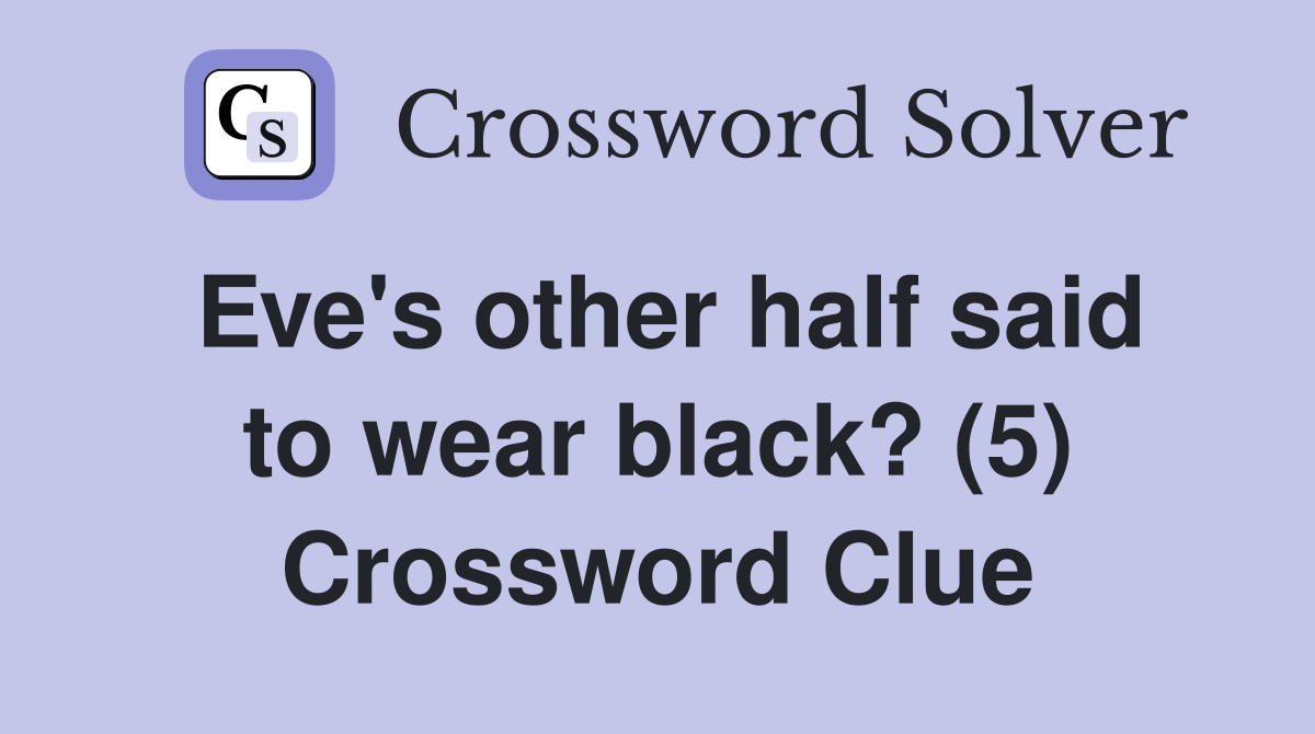 Eve's other half said to wear black? (5) Crossword Clue