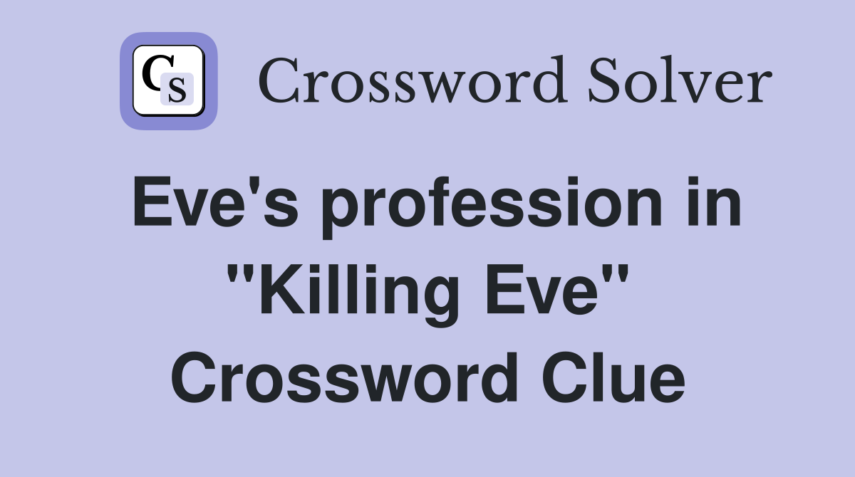 Eve's profession in "Killing Eve" Crossword Clue