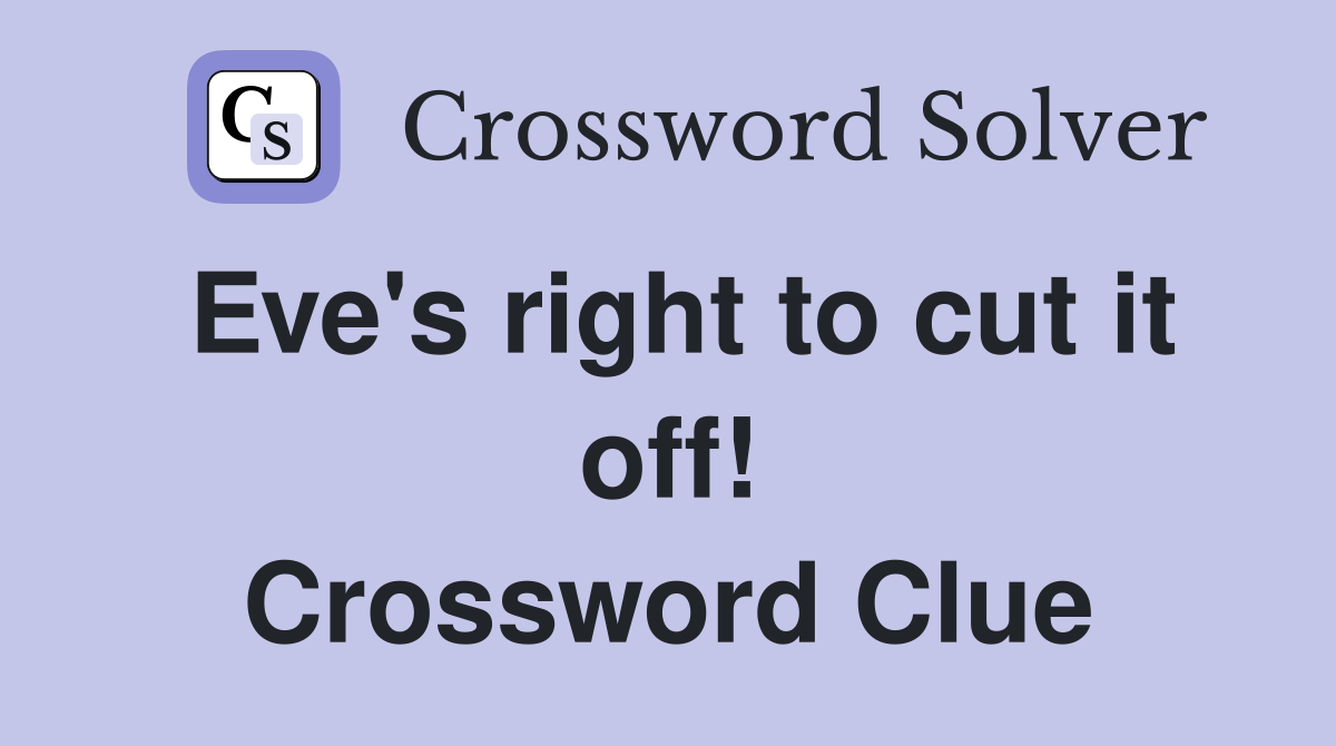 Eve's right to cut it off! Crossword Clue