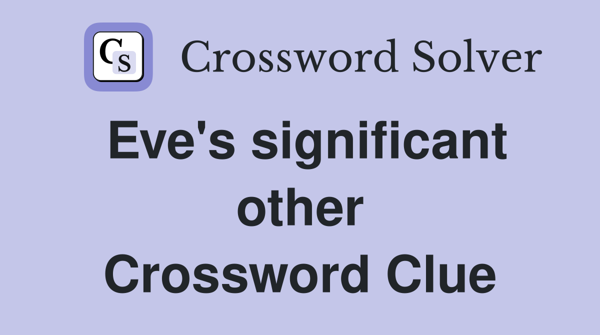 Eve's significant other Crossword Clue