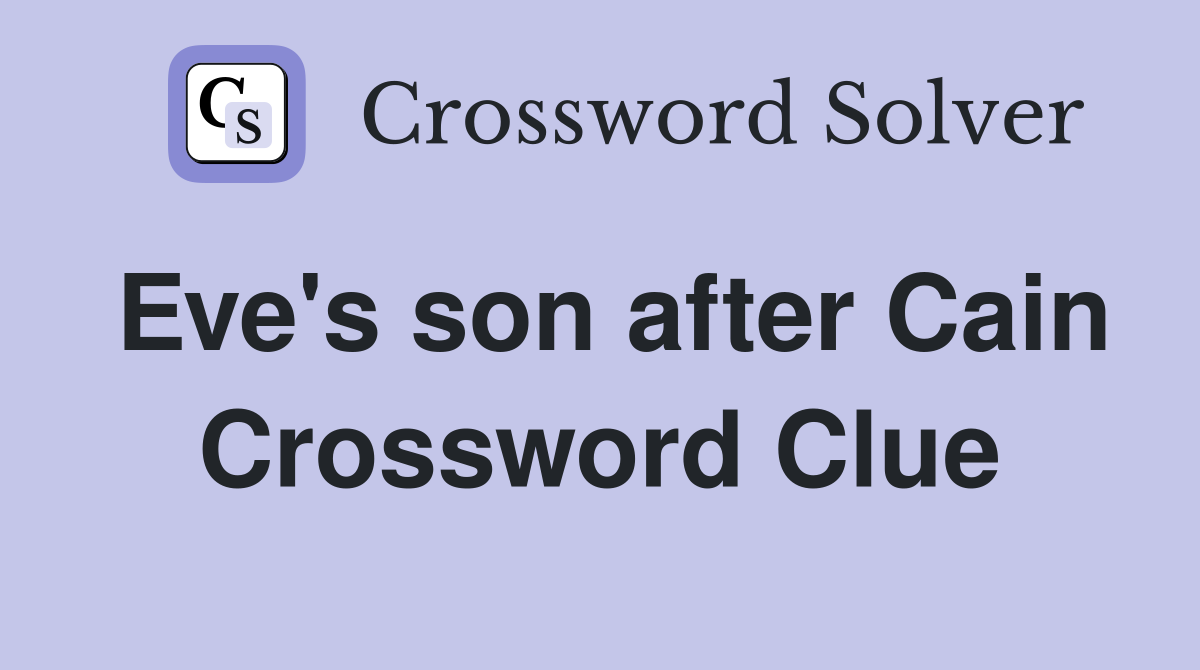 Eve's son after Cain Crossword Clue