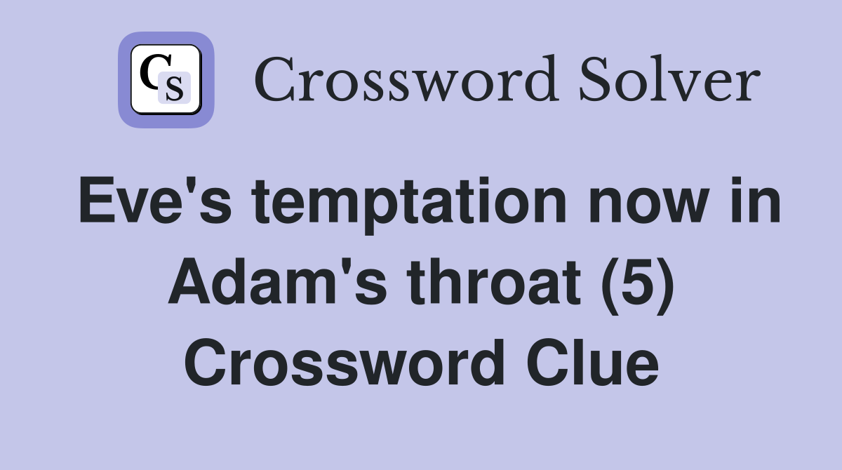 Eve's temptation now in Adam's throat (5) Crossword Clue