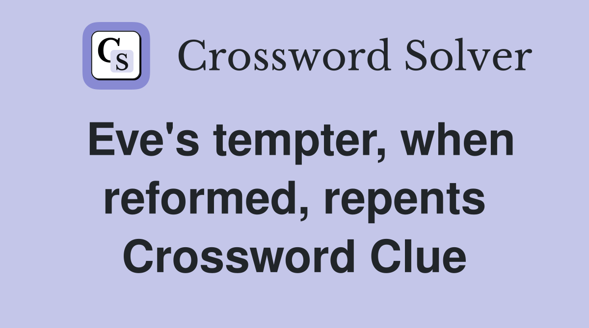 Eve's tempter, when reformed, repents Crossword Clue