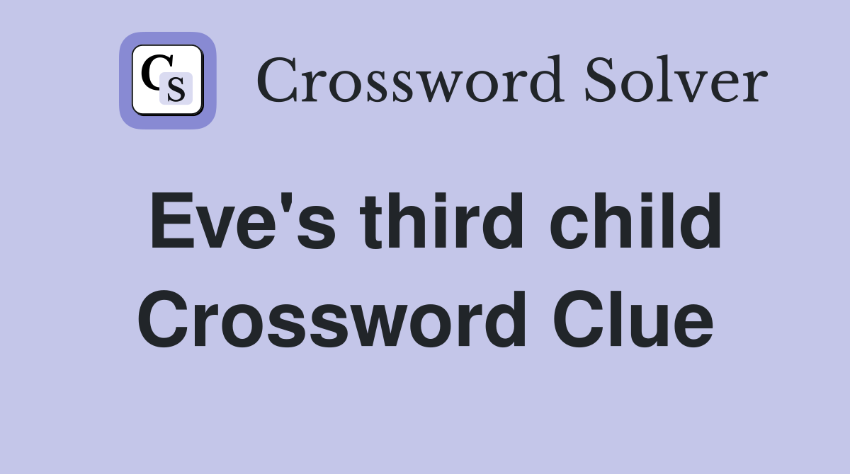 Eve's third child Crossword Clue