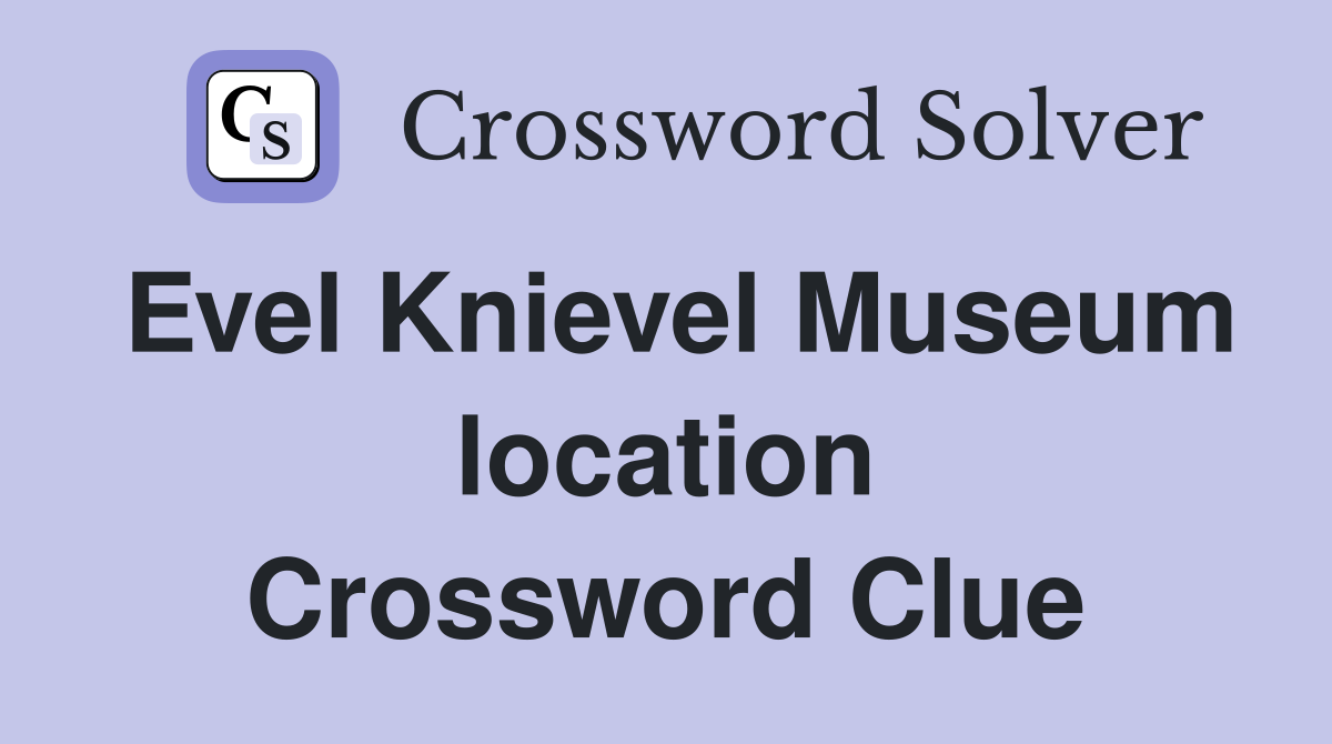 Evel Knievel Museum location Crossword Clue