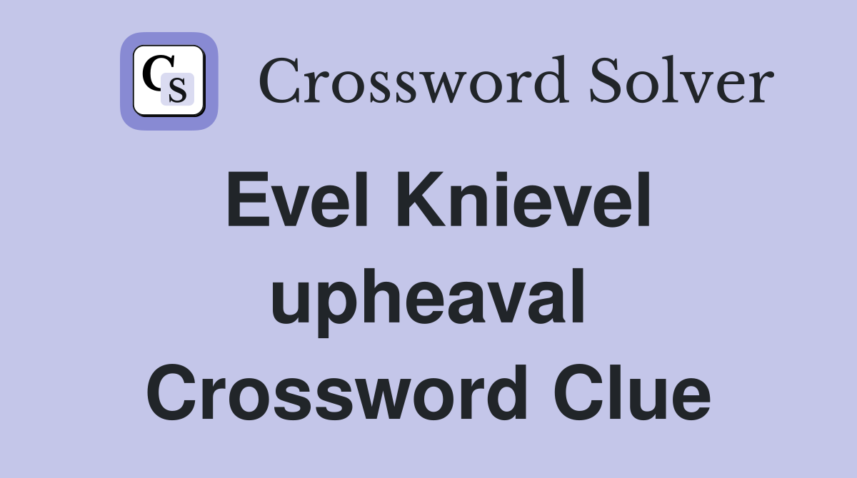 Evel Knievel upheaval Crossword Clue