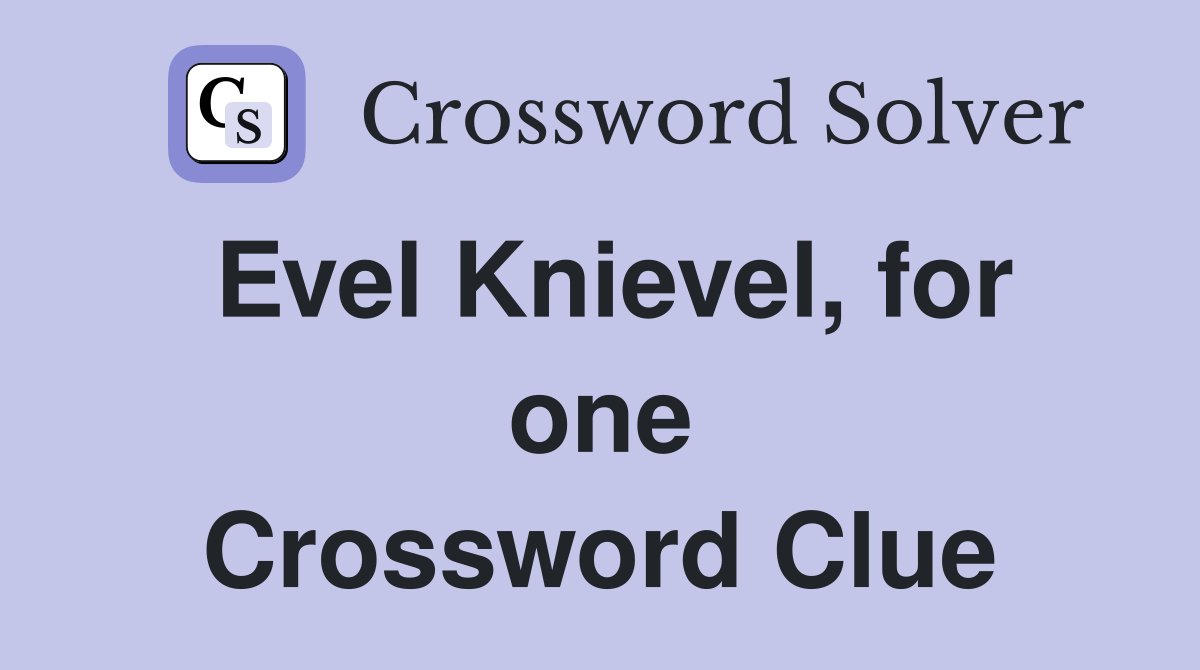 Evel Knievel, for one Crossword Clue