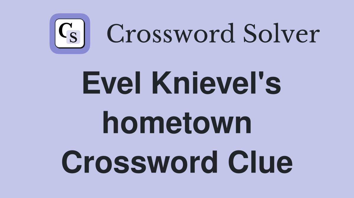 Evel Knievel's hometown Crossword Clue