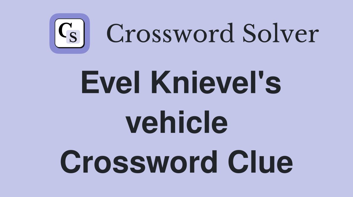 Evel Knievel's vehicle Crossword Clue