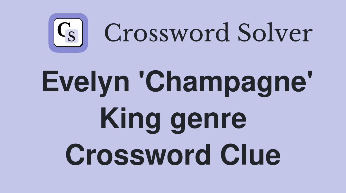 Evelyn 'Champagne' King genre Crossword Clue