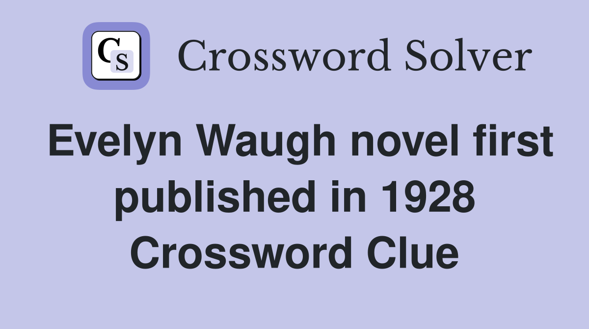 Evelyn Waugh novel first published in 1928 Crossword Clue