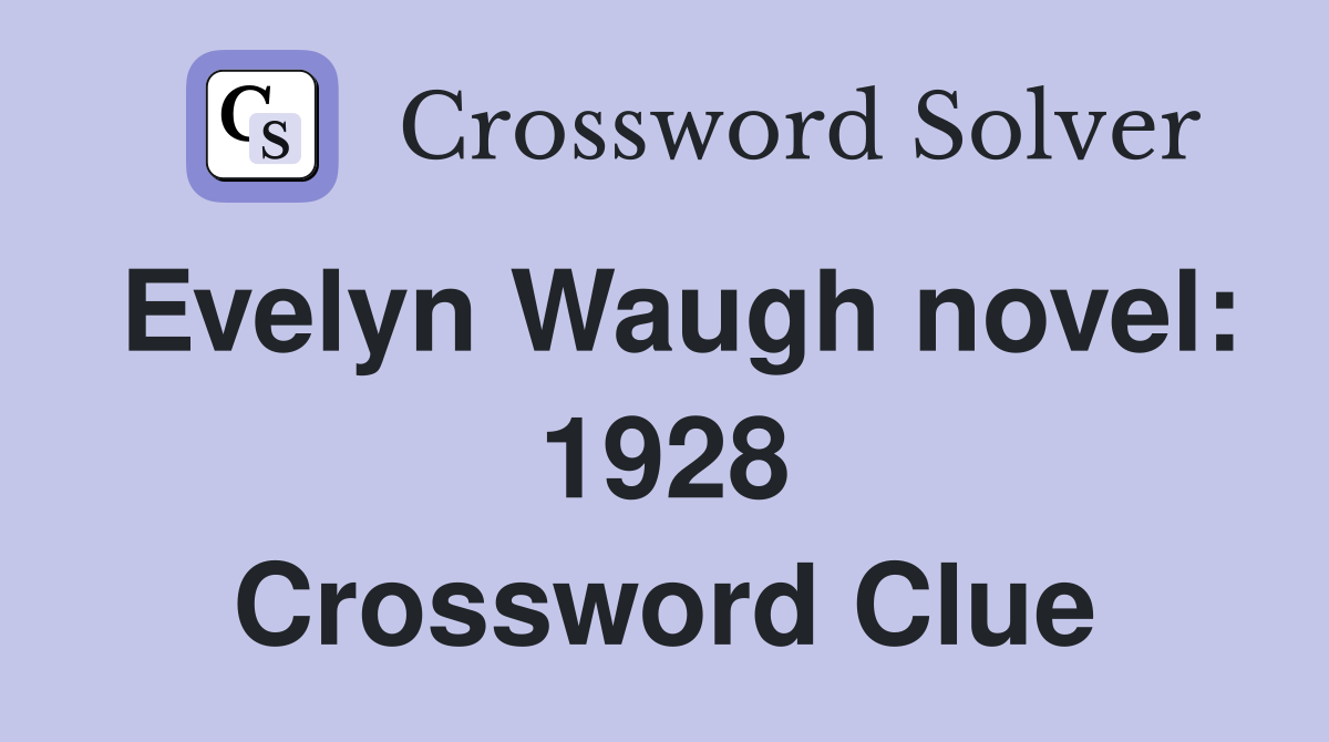 Evelyn Waugh novel: 1928 Crossword Clue