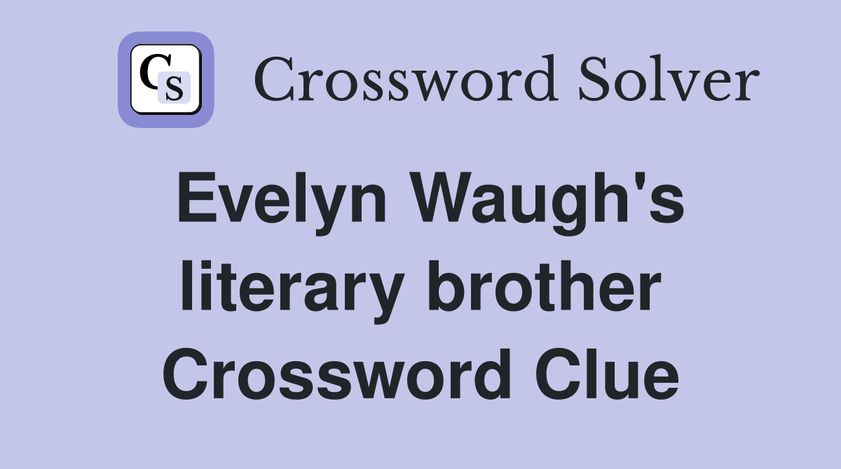 Evelyn Waugh's literary brother Crossword Clue