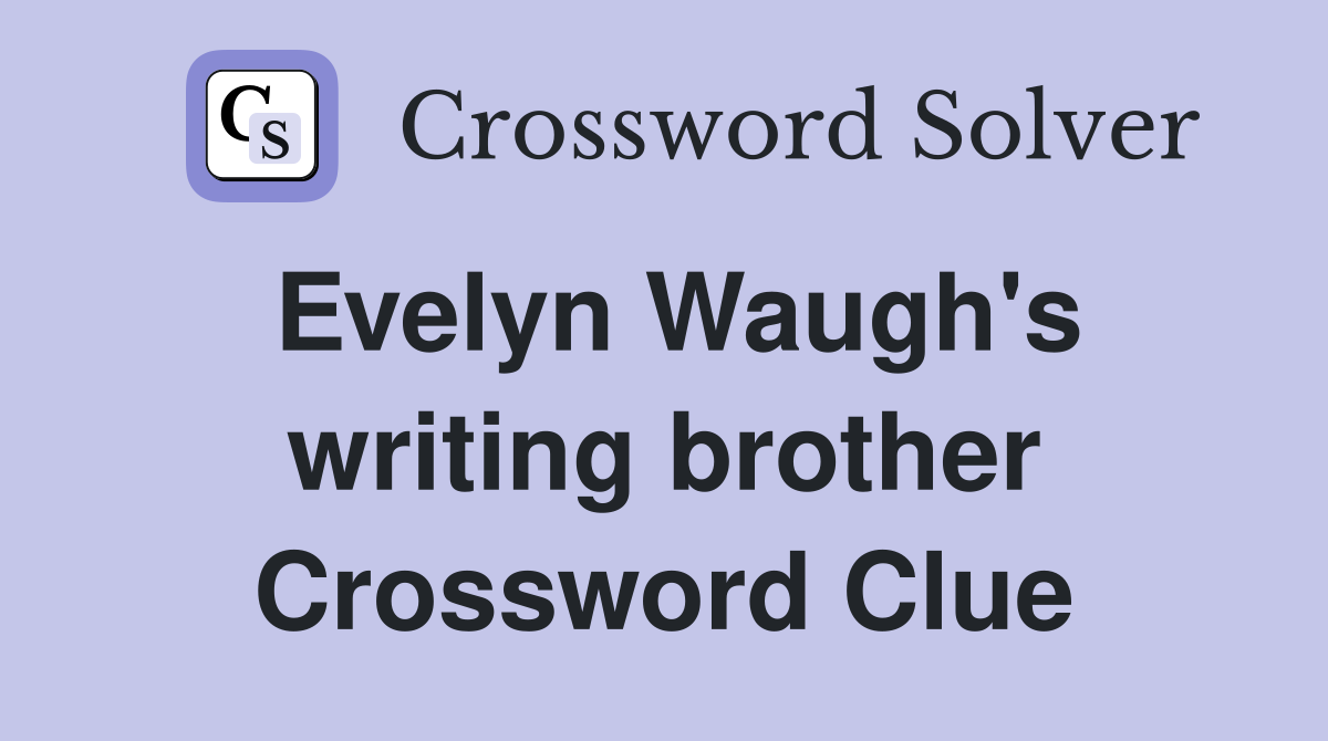 Evelyn Waugh's writing brother Crossword Clue
