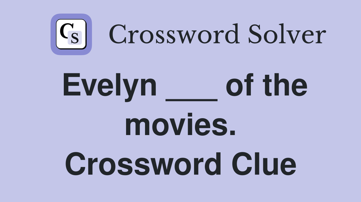 Evelyn ___ of the movies. Crossword Clue
