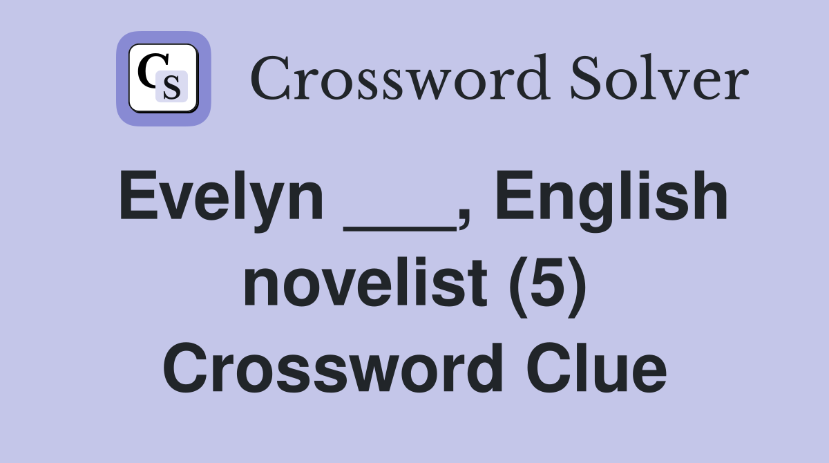 Evelyn ___, English novelist (5) Crossword Clue