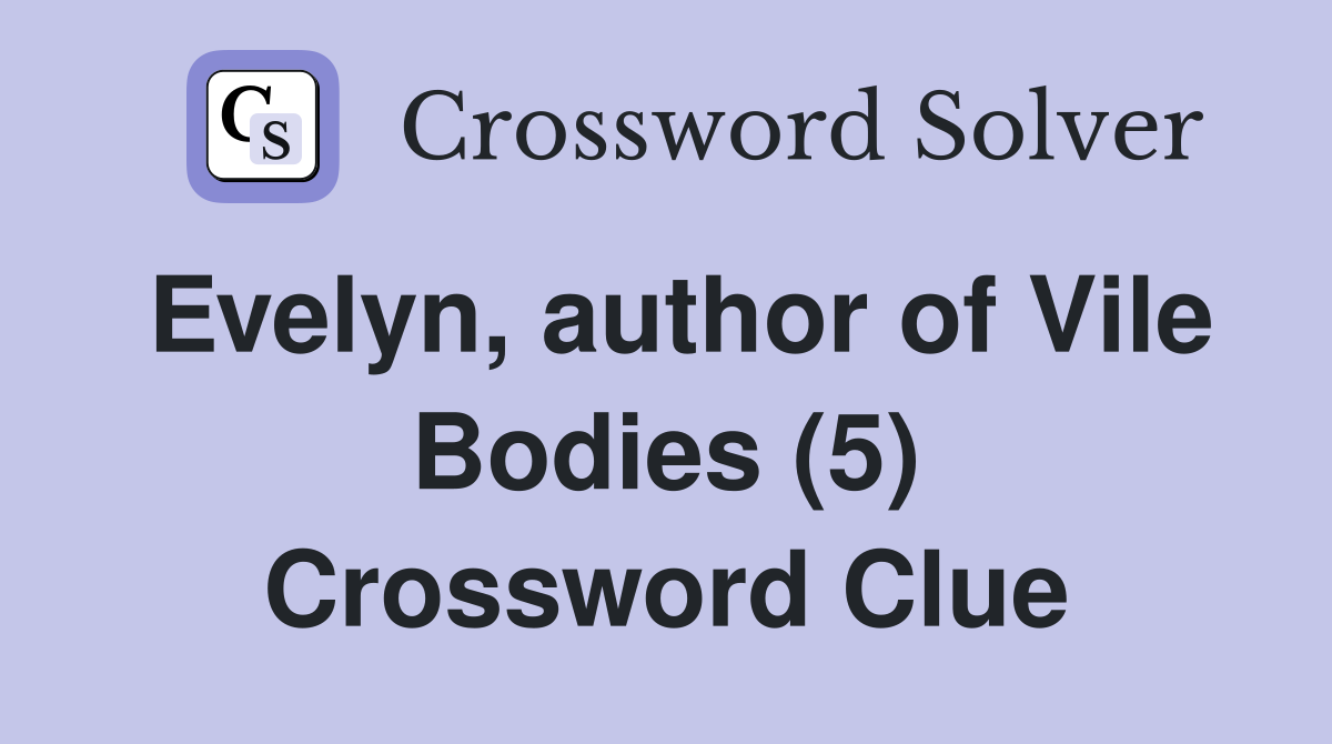 Evelyn, author of Vile Bodies (5) Crossword Clue