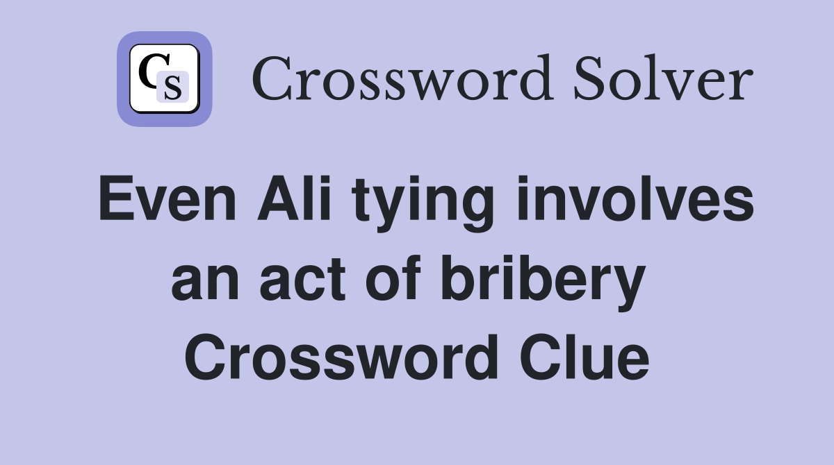 Even Ali tying involves an act of bribery  Crossword Clue