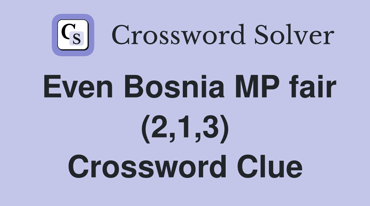 Even Bosnia MP fair (2,1,3) Crossword Clue