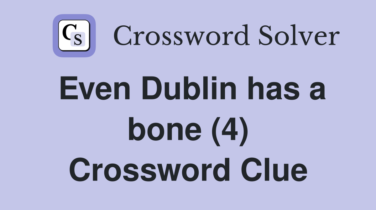 Even Dublin has a bone (4) Crossword Clue