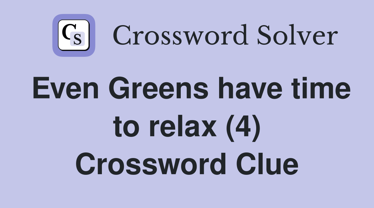Even Greens have time to relax (4) Crossword Clue
