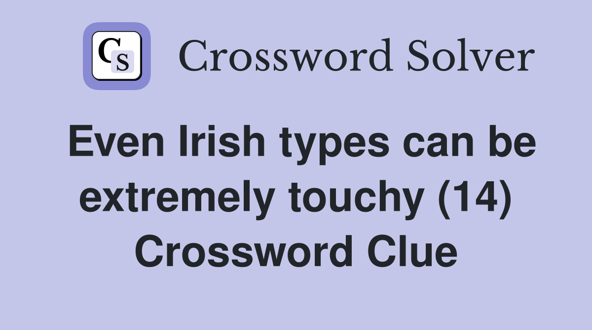 Even Irish types can be extremely touchy (14) Crossword Clue