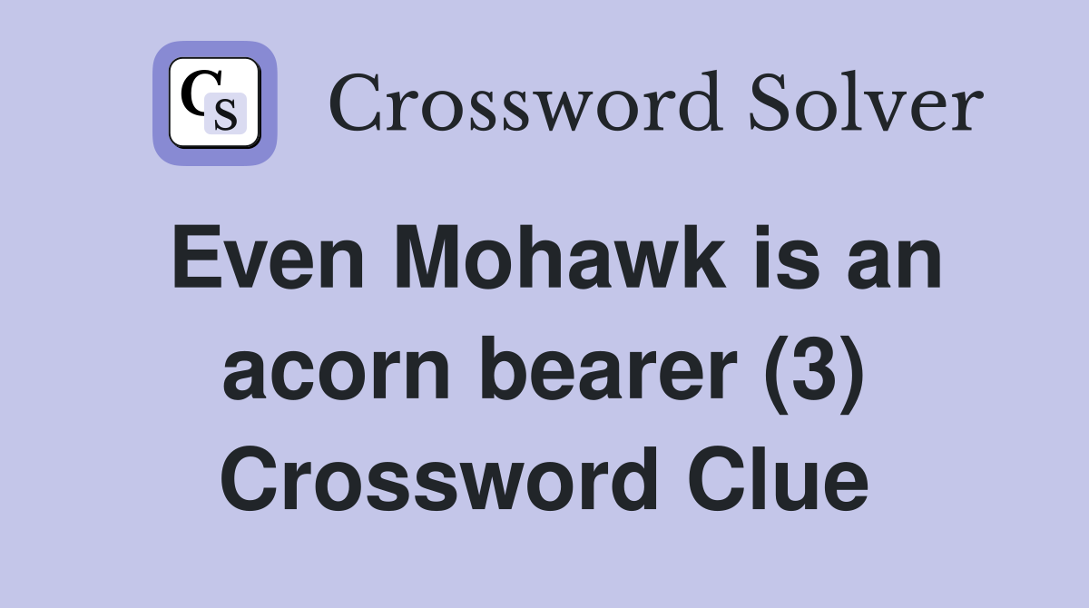 Even Mohawk is an acorn bearer (3) Crossword Clue
