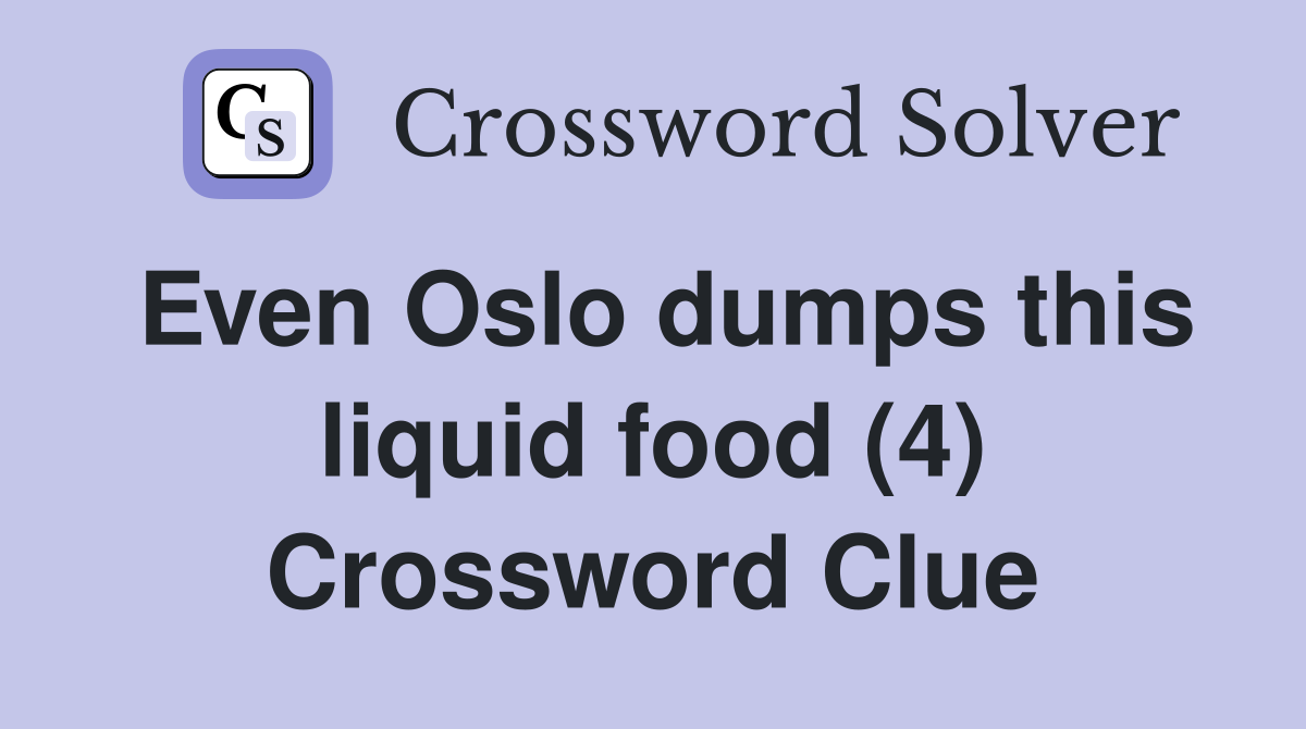 Even Oslo dumps this liquid food (4) Crossword Clue