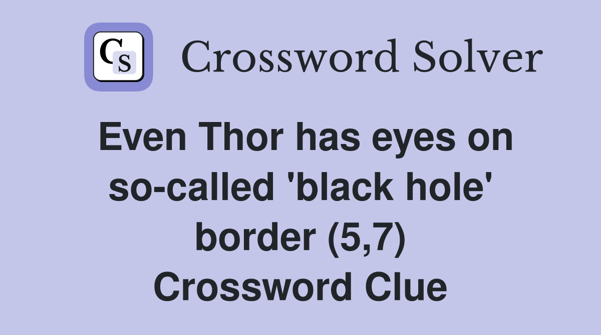 Even Thor has eyes on so-called 'black hole' border (5,7) Crossword Clue