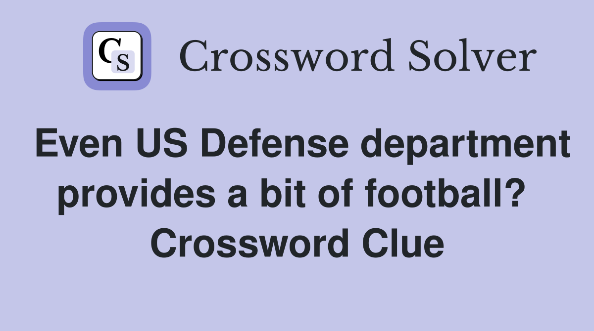Even US Defense department provides a bit of football?  Crossword Clue