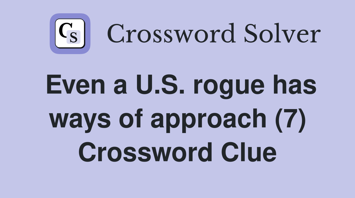 Even a U.S. rogue has ways of approach (7) Crossword Clue