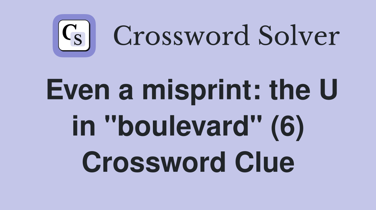 Even a misprint: the U in "boulevard" (6) Crossword Clue