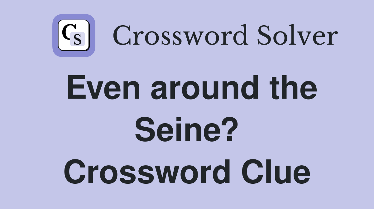 Even around the Seine? Crossword Clue