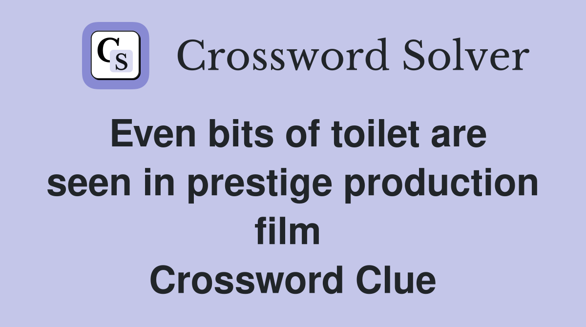 Even bits of toilet are seen in prestige production film  Crossword Clue