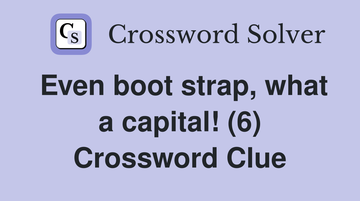 Even boot strap, what a capital! (6) Crossword Clue