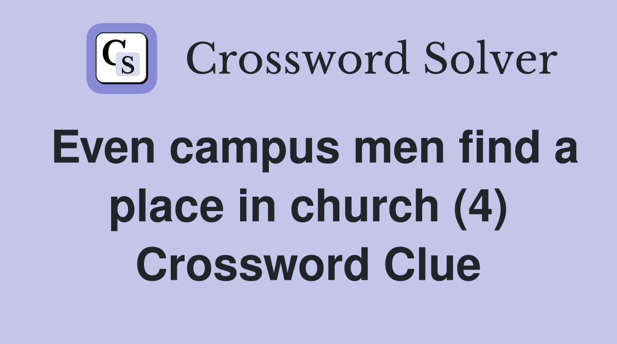 Even campus men find a place in church (4) Crossword Clue