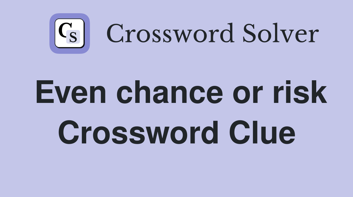 Even chance or risk Crossword Clue