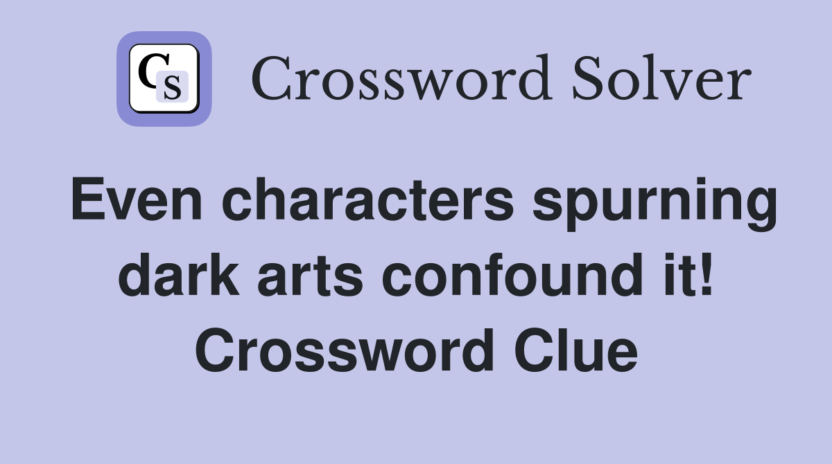 Even characters spurning dark arts confound it! Crossword Clue