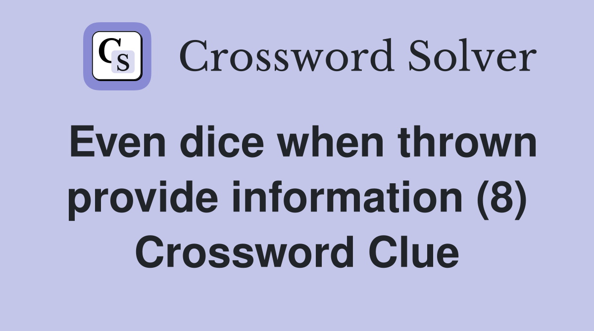 Even dice when thrown provide information (8) Crossword Clue