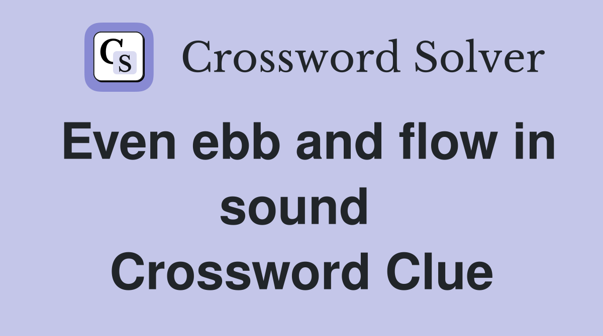 Even ebb and flow in sound  Crossword Clue