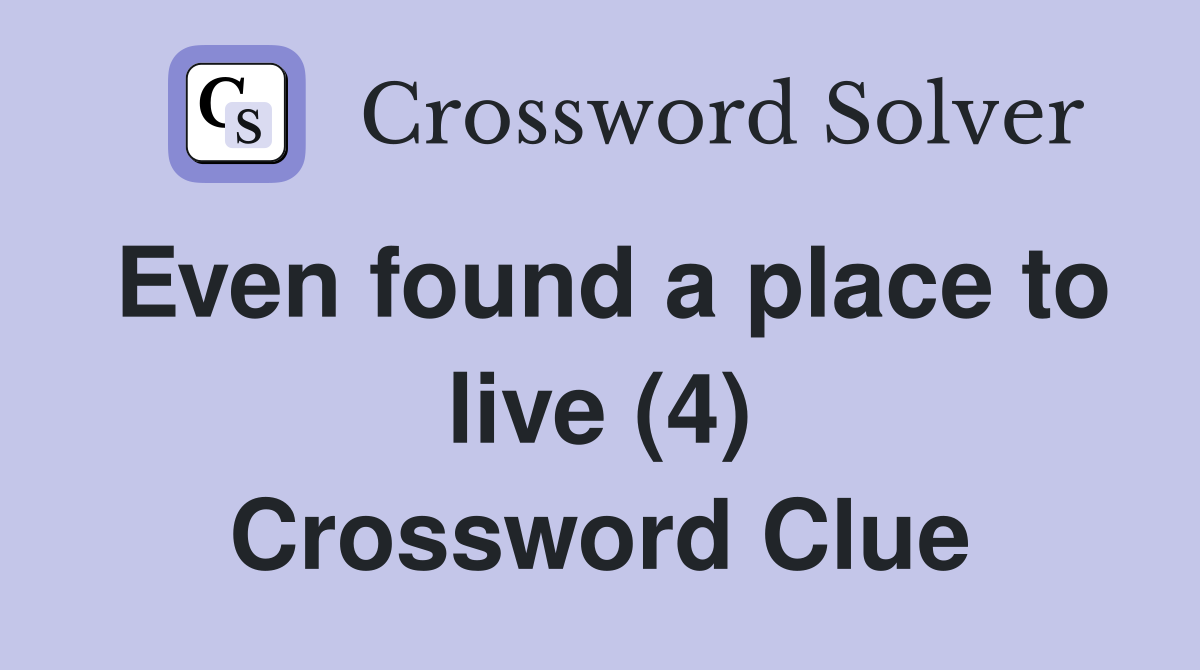 Even found a place to live (4) Crossword Clue