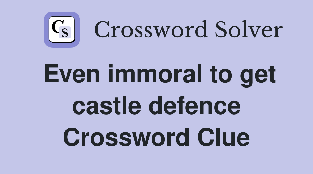 Even immoral to get castle defence Crossword Clue